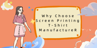 Why Choose Screen Printing T-Shirt Manufacturer